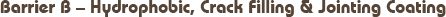 Barrier B – Hydrophobic, Crack Filling & Jointing Coating